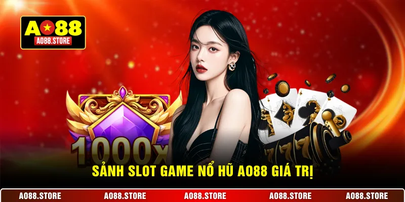 Sảnh Slot game nổ hũ AO88 giá trị
